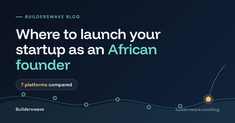 Where to Launch Your Startup as an African Founder: 7 Platforms Compared